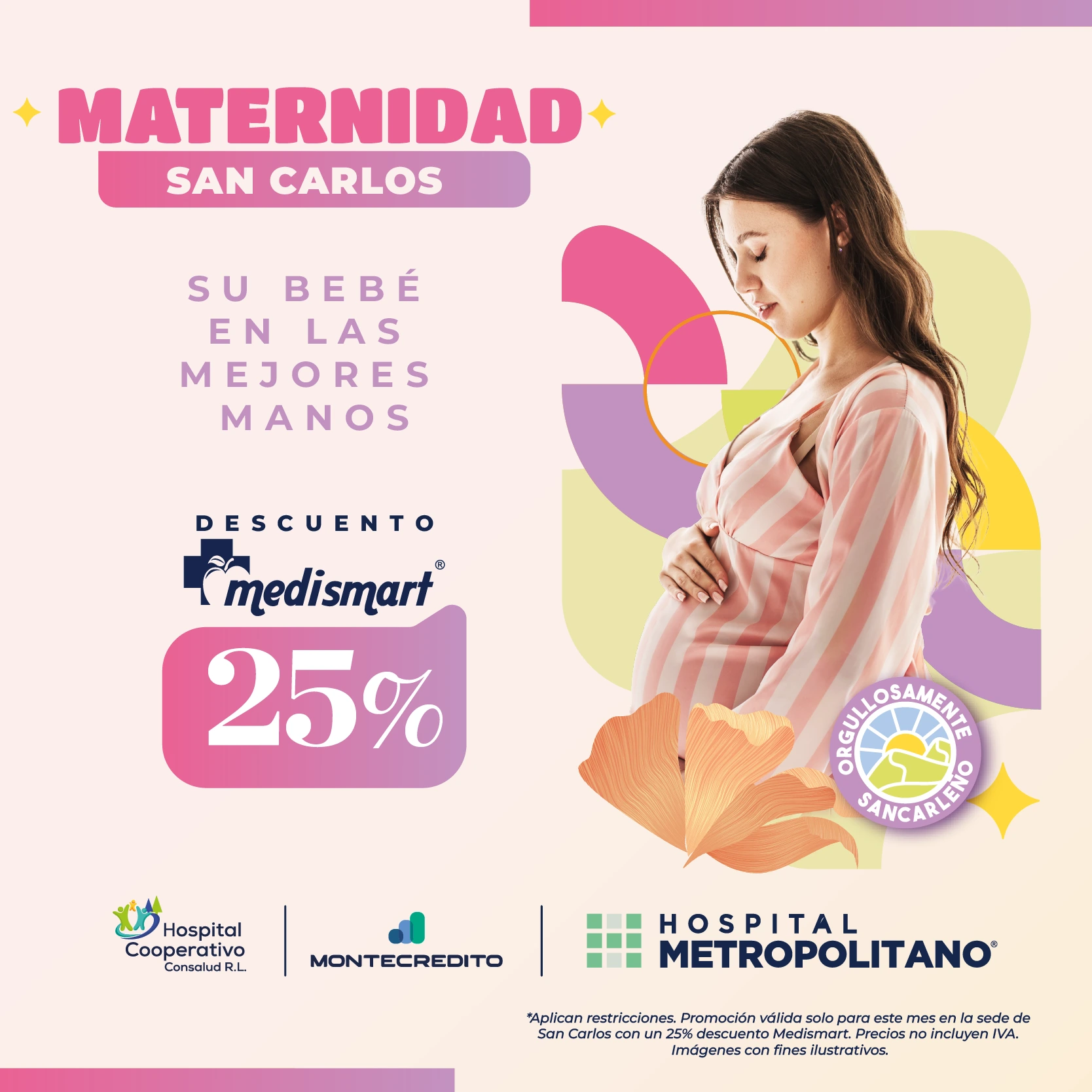 http://Maternidad,%20San%20Carlos.%20Su%20bebé%20en%20las%20mejores%20manos.%20Beneficio%20de%2025%%20a%20través%20de%20Medismart%20en%20atención%20a%20maternidad%20en%20la%20Sede%20de%20San%20Carlos.%20Hospital%20Metropolitano,%20Hospital%20Cooperativo%20ConSalud%20R.L.%20*Aplican%20restricciones.%20Promoción%20válida%20sólo%20para%20este%20mes%20en%20la%20sede%20de%20San%20Carlos.%20Precios%20no%20incluyen%20IVA.%20Imágenes%20con%20fines%20ilustrativos.%20Beneficio%20aplica%20un%2025%%20paciente%20MediSmart.