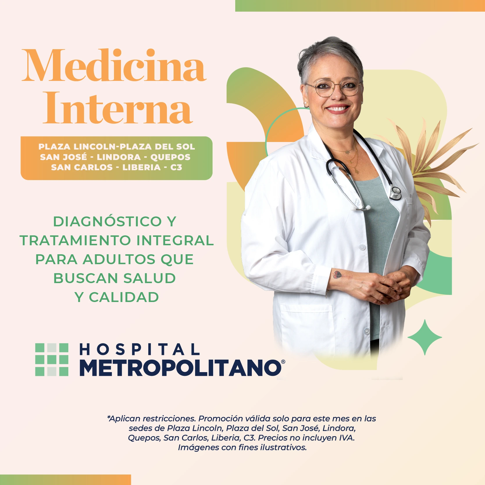 http://Medicina%20Interna.%20Diagnóstico%20y%20tratamiento%20integral%20para%20adultos%20que%20buscan%20salud%20de%20calidad.%20Hospital%20Metropolitano.%20*Aplican%20restricciones.%20Promoción%20válida%20solo%20para%20este%20mes%20en%20las%20sedes%20de%20Plaza%20Lincoln,%20Plaza%20del%20Sol,%20San%20José,%20Lindora,%20Quepos,%20San%20Carlos,%20Liberia,%20C3.%20Precios%20no%20incluyen%20IVA.%20Imágenes%20con%20fines%20ilustrativos.